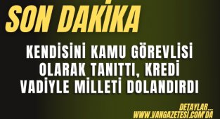 Kendisini Kamu Görevlisi olarak tanıttı, kredi vaadiyle şahısları dolandırıldı