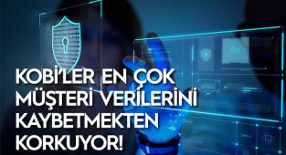 KOBİ’LER EN ÇOK MÜŞTERİ VERİLERİNİ KAYBETMEKTEN KORKUYOR!