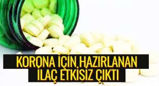 KORONA İÇİN HAZIRLANAN İLAÇ ETKİSİZ ÇIKTI