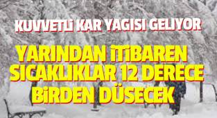 KUVVETLİ KAR YAĞIŞI GELİYOR 