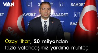 Özay İlhan; 20 milyondan fazla vatandaşımız yardıma muhtaç