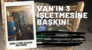 Sondakika Van Haber: Van'ın 3 işletmesine baskın! Kaçak motorin