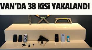 Van'da 38 kişi yakalandı 