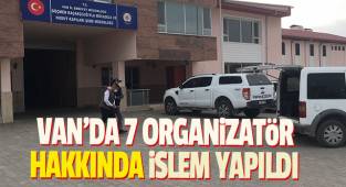Van'da 7 organizatör hakkında işlem yapıldı