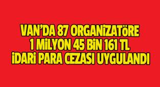 Van'da 87 organizatör şahıs hakkında adli işlem başlatıldı