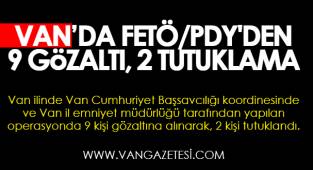 Van'da FETÖ/PDY'den 9 gözaltı, 2 tutuklama