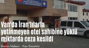 Van'da İran'lılarla yetinmeyen otel sahibine yüklü miktarda ceza kesildi