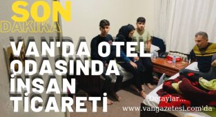 Van'da otel odasında insan ticareti, 15 kişi yakalandı