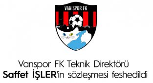 Vanspor FK Teknik Direktörü Saffet İŞLER'in sözleşmesi feshedildi