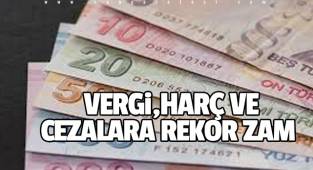 Vergi, harç ve cezalara rekor zam yolda