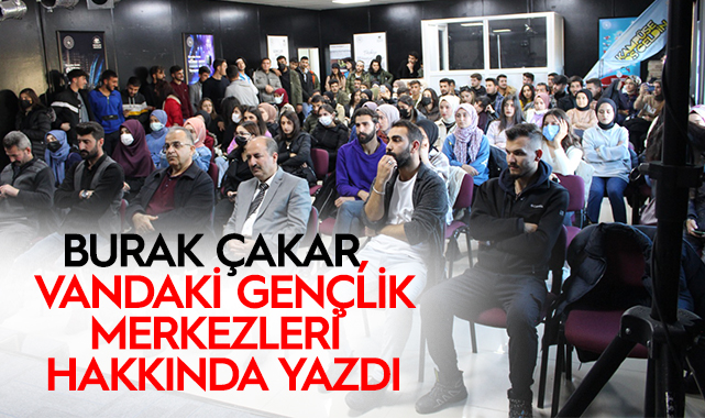 Burak Çakar, Van'daki Gençlik merkezleri hakkında yazdı