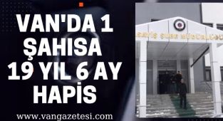 Van'da 1 şahısa 19 yıl 6 Ay hapis