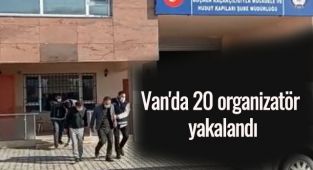 Van'da 20 organizatör yakalandı