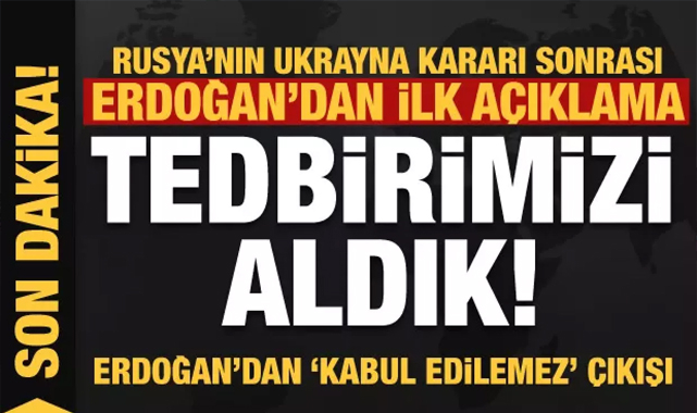 Erdoğan'dan Rusya'nın Ukrayna kararı sonrası son dakika açıklaması