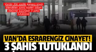 VAN'DA ESRARENGİZ CİNAYET! 3 ŞAHIS TUTUKLANDI