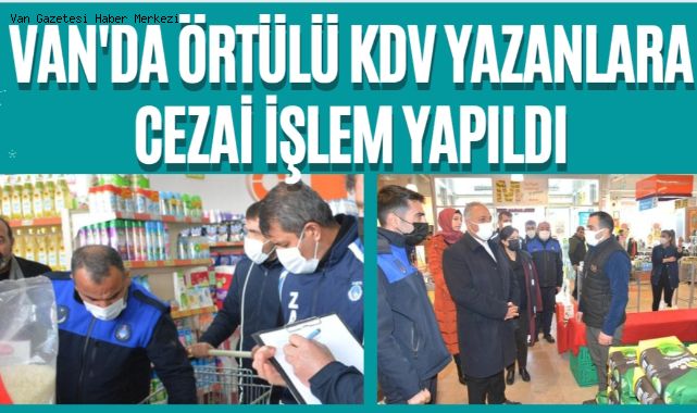 VAN'DA ÖRTÜLÜ KDV YAZANLARA CEZAİ İŞLEM YAPILDI