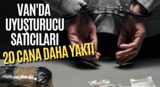 Van'da uyuşturucu satıcıları 20 cana daha yaktı