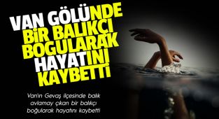 Vanhaber: Van gölü'nde bir balıkçı boğuldu 