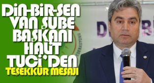 Din-Bir-Sen Van Şube Başkanı Halit Tuci Güven Tazeledi