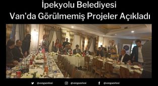 İpekyolu Belediyesi Van'da Görülmemiş Projeler Açıkladı