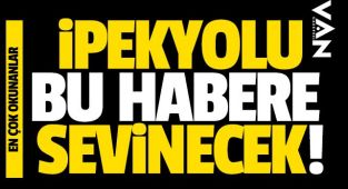 Van İpekyolu Bu Habere Sevinecek!
