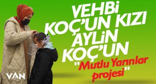 Aylin Koç'un Mutlu Yarınlar Projesi