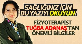 FİZYOTERAPİST TUĞBA ADANAŞ'TAN ÖNEMLİ BİLGİLER