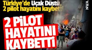 Türkiye'de Uçak Düştü, 2 pilot hayatını kaybetti