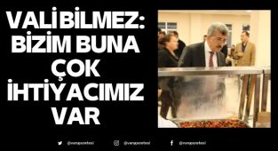 Vali Bilmez: Bizim buna çok ihtiyacımız var