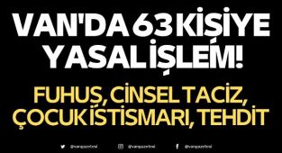 Van'da 63 kişiye yasal işlem! Fuhuş, Cinsel Taciz, Tehdit
