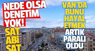Van'da artık herkes kafasına göre ev satıyor, kiralıyor