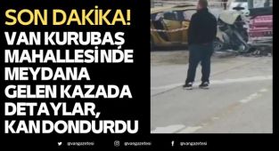 Van Kurubaş Mahallesi'ndeki Kaza Detayları Ortaya Çıktı