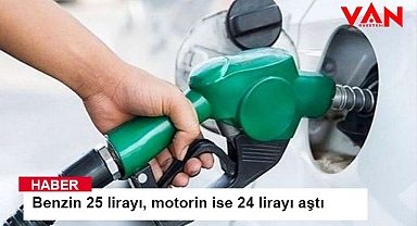 Benzin 25 lirayı, motorin ise 24 lirayı aştı