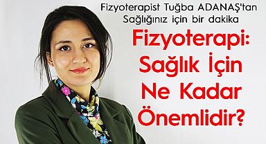 Fizyoterapist Tuğba ADANAŞ'tan Sağlığınız için bir dakika