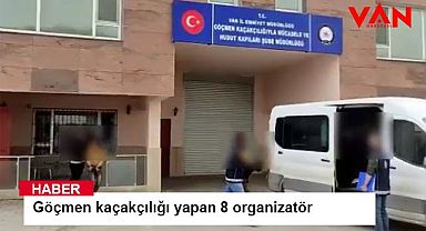 Göçmen kaçakçılığı yapan 8 organizatör tutuklandı