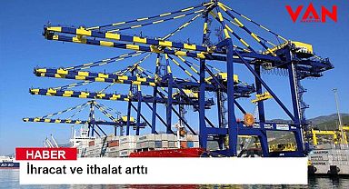 İhracat ve ithalat arttı