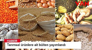 Tarımsal ürünlere ait bülten yayımlandı