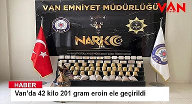 Van’da 42 kilo 201 gram eroin ele geçirildi