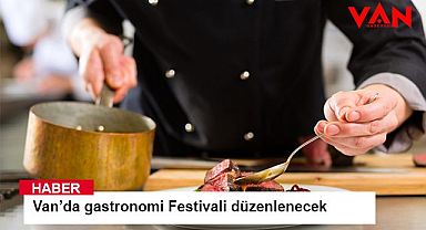 Van’da gastronomi Festivali düzenlenecek