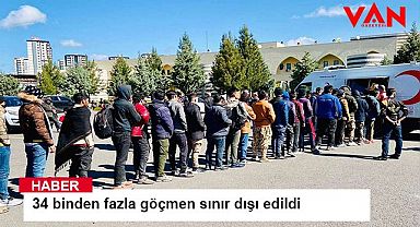 34 binden fazla göçmen sınır dışı edildi