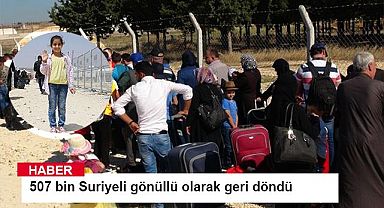 507 bin Suriyeli gönüllü olarak geri döndü