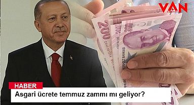 Asgari ücrete temmuz zammı mı geliyor? 