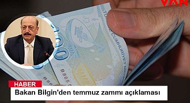 Bakan Bilgin'den temmuz zammı açıklaması