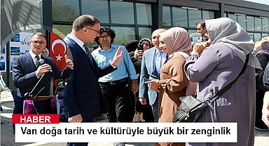 Balcı, Van doğa tarih ve kültürüyle büyük bir zenginlik 