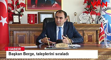 Başkan Berge, taleplerini sıraladı