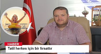 Başkan Uca, Tatil herkes için fırsattır