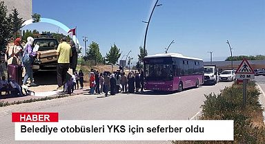 Belediye otobüsleri YKS için seferber oldu