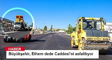 Büyükşehir, Ethem dede Caddesi’ni asfaltlıyor