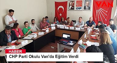 CHP Parti Okulu Van'da Eğitim Verdi