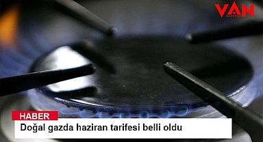 Doğal gazda haziran tarifesi belli oldu